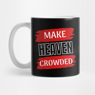 Make Heaven Crowded | Christian Mug